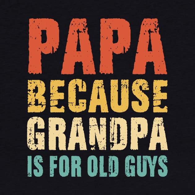 Papa because Grandpa is for old Guys Vintage Retro Dad Gifts by binnacleenta